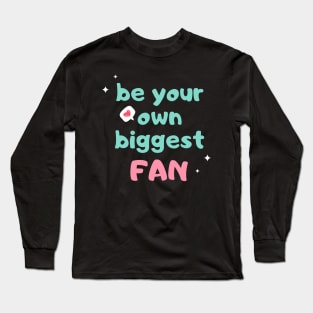 Self-love acceptance quote: Be your own biggest fan Long Sleeve T-Shirt